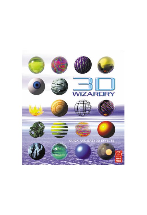 3D Wizardry:Quick & Easy 3D Techniques