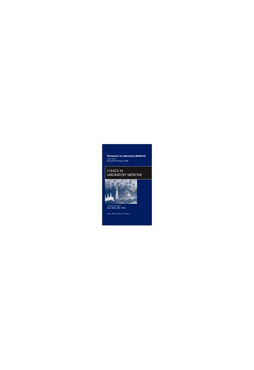 Proteomics in Laboratory Medicine, An Issue of Clinics in Laboratory Medicine