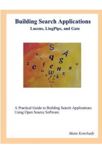 Building Search Applications: Lucene, LingPipe, and Gate