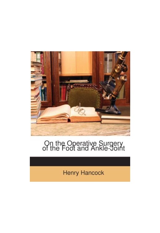 On the Operative Surgery of the Foot and Ankle-Joint