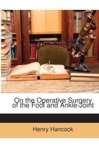 On the Operative Surgery of the Foot and Ankle-Joint