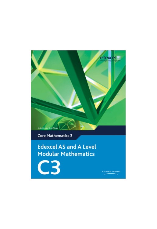 Edexcel AS and A Level Modular Mathematics Core Mathematics 3 C3