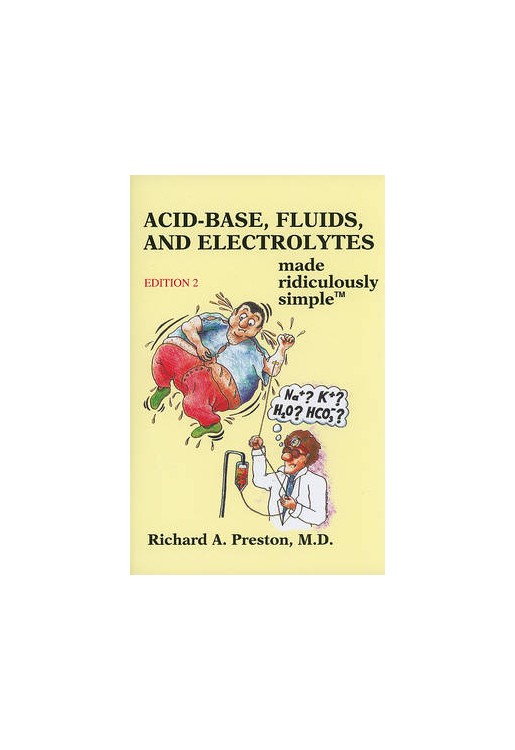 Acid-Base Fluids and Electrolytes Made Ridiculously Simple