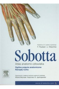 Atlas anatomii człowieka Sobotta. Tom 1.: Ogólne pojęcia anatomiczne. Narządy ruchu