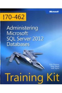 Training Kit Exam 70-462: Administering Microsoft SQL Server 2012 Databases