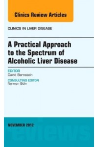 A Practical Approach to the Spectrum of Alcoholic Liver Disease, an Issue of Clinics in Liver Diseas