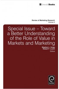 Special Issue: Toward a Better Understanding of the Role of Value in Markets and Marketing