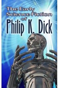 The Early Science Fiction of Philip K. Dick