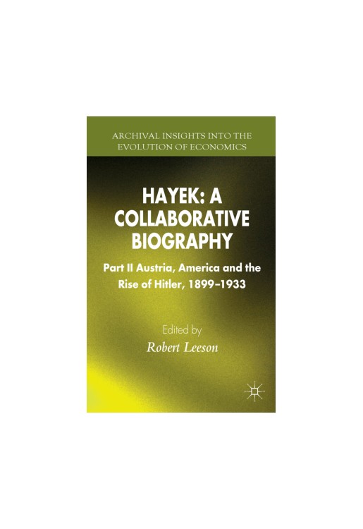 Hayek: A Collaborative Biography: Austria and America, 1899-1931 Part II