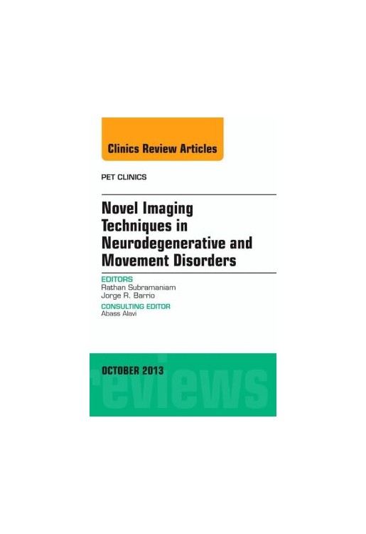 Novel Imaging Techniques in Neurodegenerative and Movement Disorders, an Issue of PET Clinics
