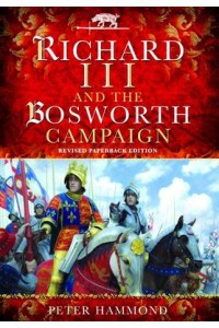 Richard the III and the Bosworth Campaign