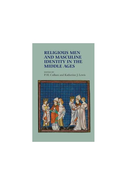 Religious Men and Masculine Identity in the Middle Ages