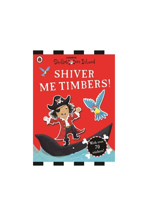 Shiver Me Timbers! a Ladybird Skullabones Island Sticker Book