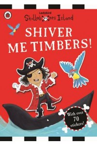 Shiver Me Timbers! a Ladybird Skullabones Island Sticker Book