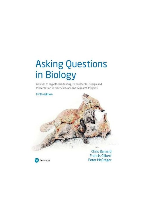 Asking Questions in Biology:A Guide to Hypothesis Testing,            Experimental Design and Presen