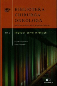Biblioteka Chirurga Onkologa Tom 3 Mięsaki tkanek miękkich