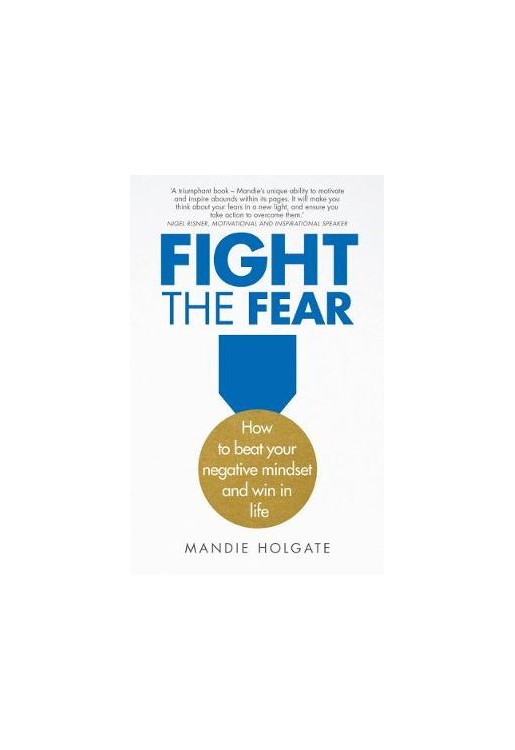 Fight the Fear:How to beat your negative mindset and win at work