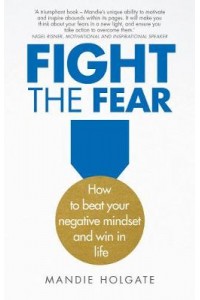 Fight the Fear:How to beat your negative mindset and win at work