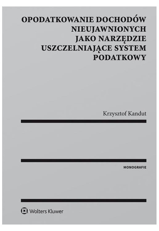 Opodatkowanie dochodów nieujawnionych jako narzędzie uszczelniające system podatkowy