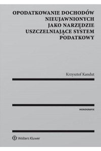 Opodatkowanie dochodów nieujawnionych jako narzędzie uszczelniające system podatkowy