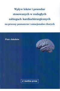 Wpływ leków i procedur stosowanych w rozległych zabiegach kardiochirurgicznych na procesy poznawcze 