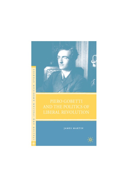 Piero Gobetti and the Politics of Liberal Revolution