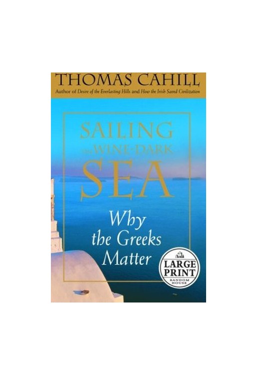 Sailing the Wine-Dark Sea Why the Greeks Matter