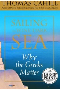 Sailing the Wine-Dark Sea Why the Greeks Matter