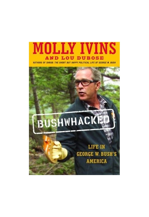 Bushwhacked Life in George W Bush's America