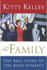 Family The Real Story of the Bush Dynasty