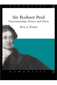 Sir Robert Peel Statesmanship Power & Party