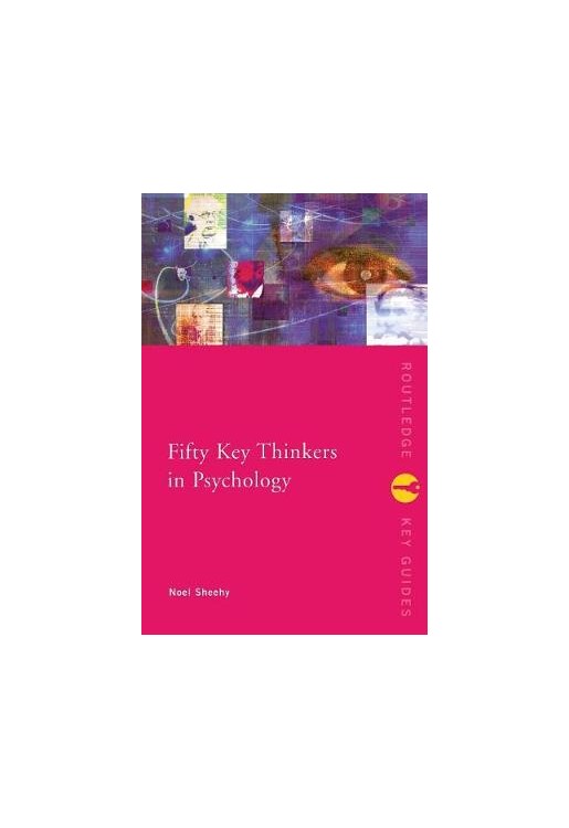 Fifty Key Thinkers in Psychology
