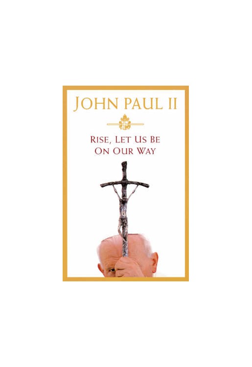 Rise Let Us Be on Our Way - John Paul II