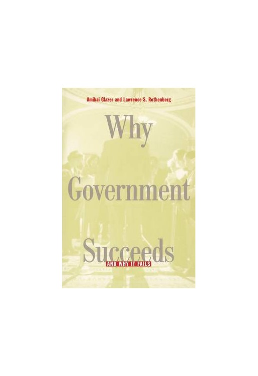 Why Government Succeeds & Why It Fails