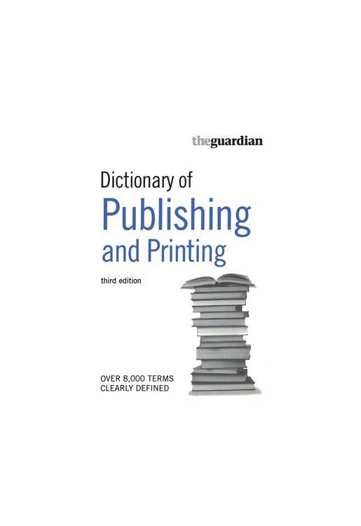 Guardian Dictionary of Publishing and Printing