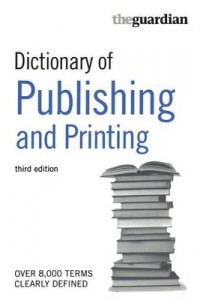 Guardian Dictionary of Publishing and Printing