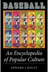 Baseball An Encyclopedia of Popular Culture