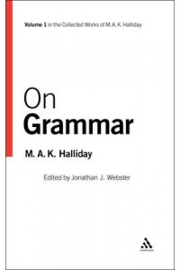 M.A.K. Halliday Collected Works vol. 1 On Grammar