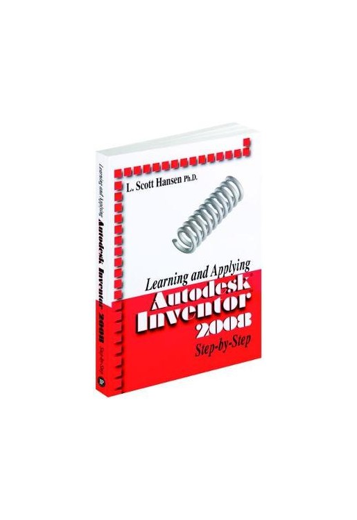 Learning and Applying Autodesk Inventor 2008 Step-by-step