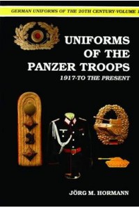 German Uniforms of the 20th Century Vol I: The Panzer Tr 1917-to the Present