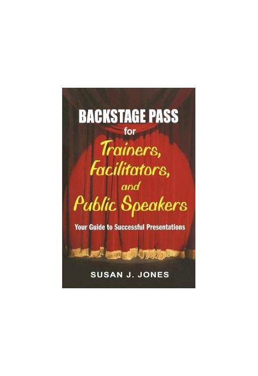 Backstage Pass for Trainers, Facilitators, and Public Speake