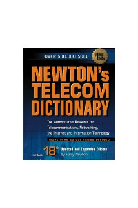 Newton's Telecom Dictionary Authorative Resource for Telecom