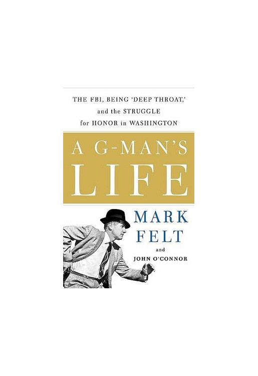 G-man's Life The FBI Being Deep Throat