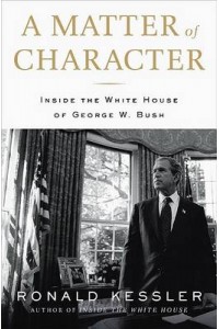 Matter of Character Inside the White House of George W Bush