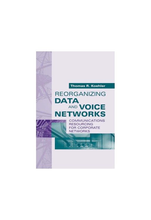 Reorganizing Data & Voice Networks