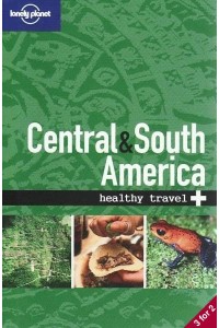 Central & South America Healthy Travel 2e