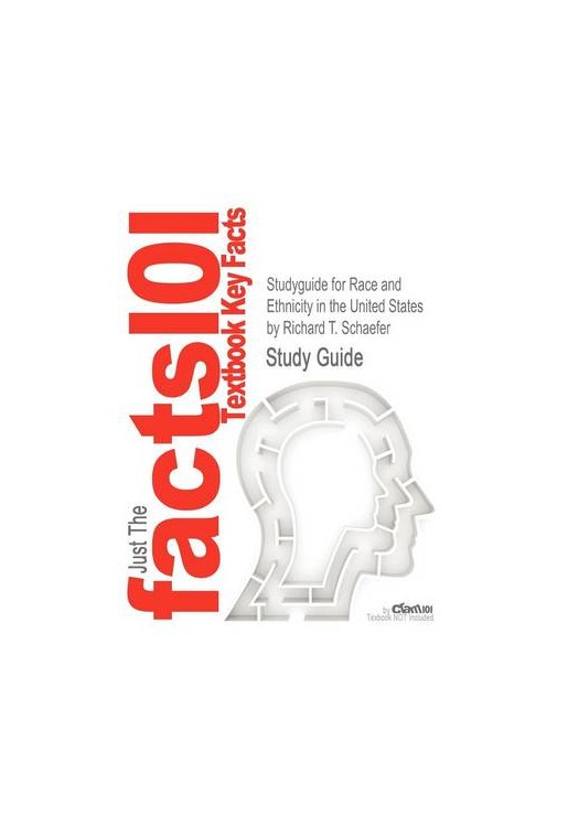 Studyguide for Race and Ethnicity in the United States by Schaefer, Richard T., ISBN 9780205216338