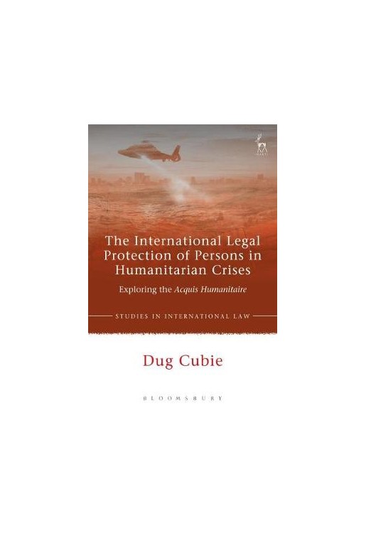 The International Legal Protection of Persons in Humanitarian Crises