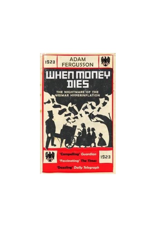 When Money Dies: the Nightmare of the Weimar Collapse