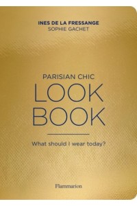 Parisian Chic Look Book What Should I Wear Today?